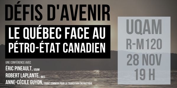 Publicité sur la conférence "Défis d'avenir - Le Québec face au pétro-état canadien" Hyperlien : https://www.facebook.com/events/567682890665695/